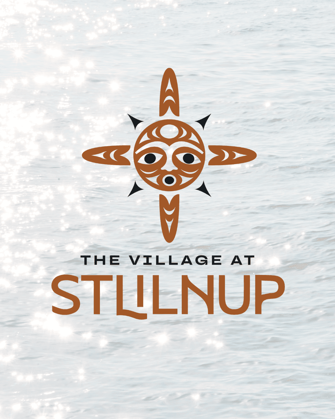 Brown Indigenous sun logo over shimmering water with text "The Village at Stllnup".
